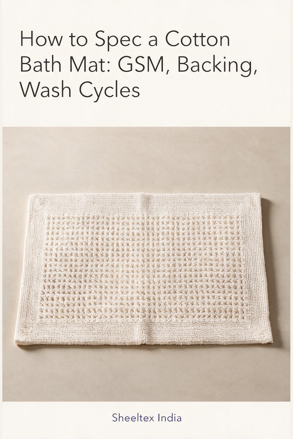 Illustrated cover: How to Spec a Cotton Bath Mat: GSM, Backing, Wash Cycles. Sheeltex India product styled from the source photograph.